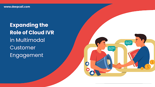 Expanding the Role of Cloud IVR in Multimodal Customer Engagement