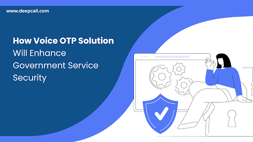 How Voice OTP Solution Will Enhance Government Service Security